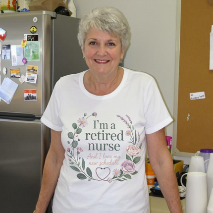 I'm a Retired Nurse and I love my New Schedule Tee