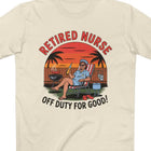 Retired Nurse Off Duty For Good Tee