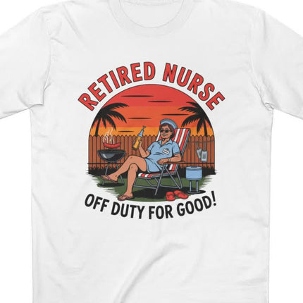 Retired Nurse Off Duty For Good Tee