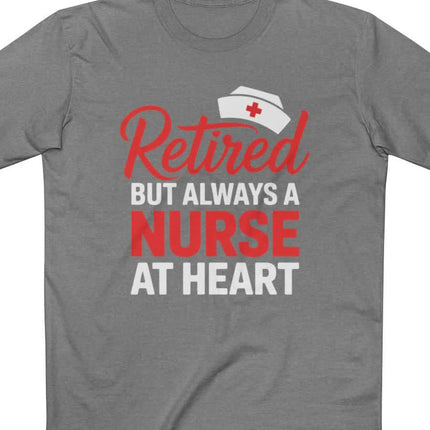 Retired But Always a Nurse at Heart Tee