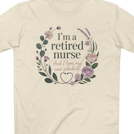 I'm a Retired Nurse and I love my New Schedule Tee