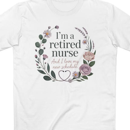 I'm a Retired Nurse and I love my New Schedule Tee