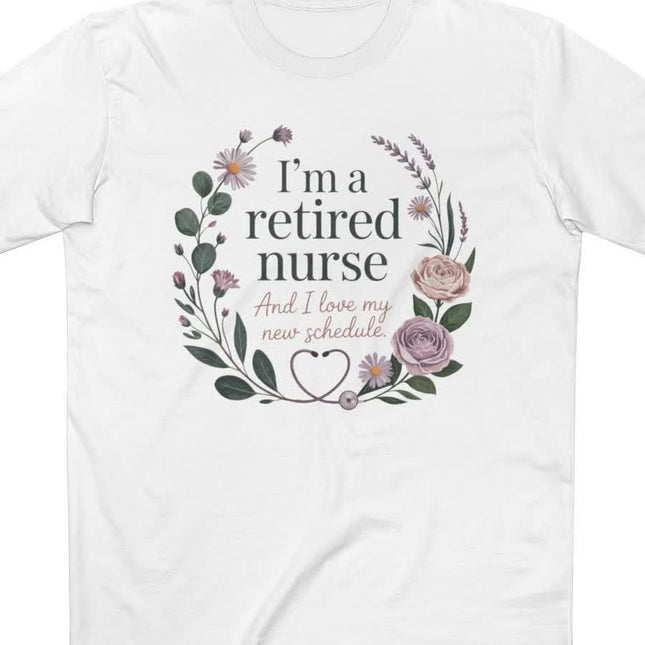 I'm a Retired Nurse and I love my New Schedule Tee