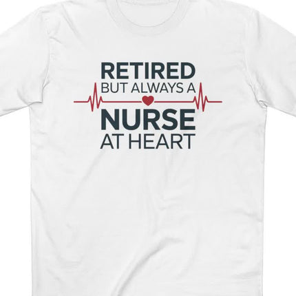 Retired but Always a Nurse at Heart Tee