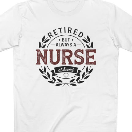 Retired but Always a Nurse at Heart Tee