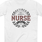 Retired but Always a Nurse at Heart Tee