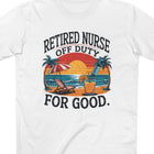 Retired Nurse Off Duty for Good Tee