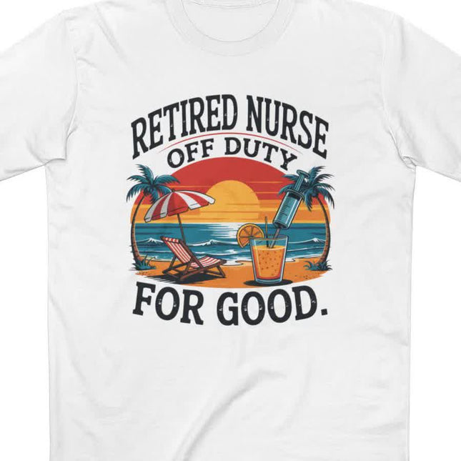 Retired Nurse Off Duty for Good Tee