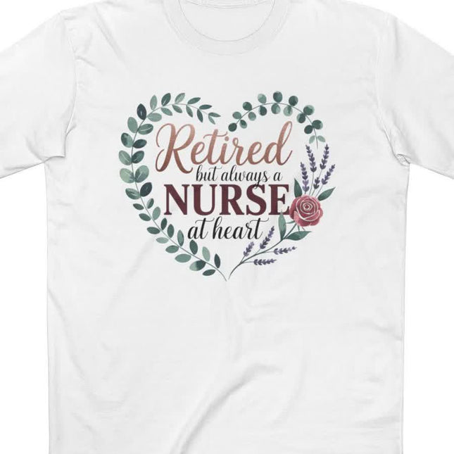 Retired but Always a Nurse at Heart Tee