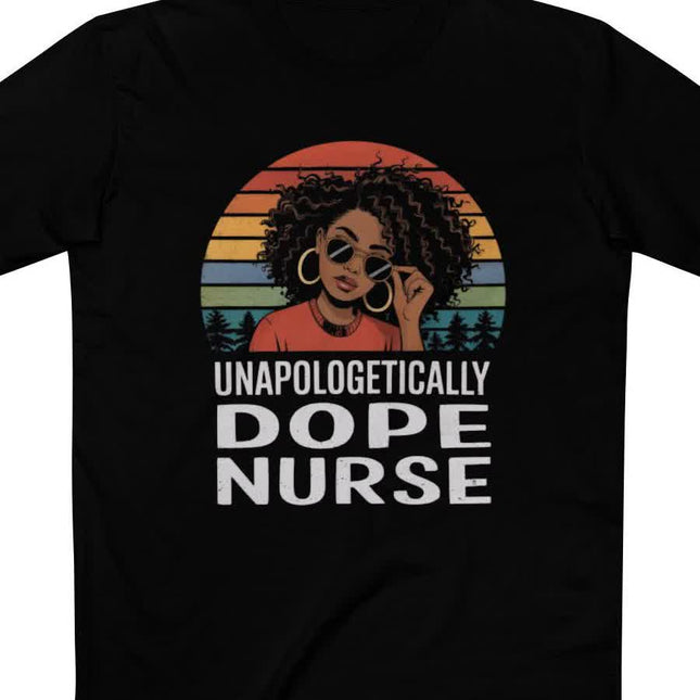 Unapologetically Dope Nurse Tee