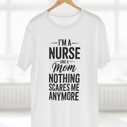 I'm a Nurse and Mom Nothing Scares Me Tee