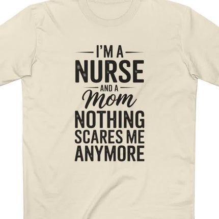 I'm a Nurse and Mom Nothing Scares Me Tee