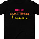 Nurse Practitioner Est. 2025 Tee